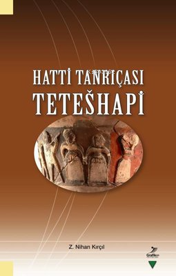 Hatti Tanrıçası Teteshapi | Z. Nihan Kırçıl | Grafiker Yayınları