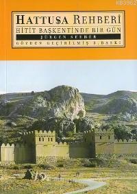 Hattuşa Rehberi; Hitit Başkentinde Bir Gün | Jürgen Seeher | Ege Yayın