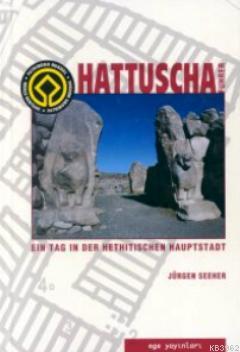 Hattuscha Führer Ein Tag In Der Hethitischen Hauptsdat | Jürgen Seeher