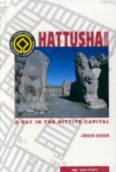 Hattusha Guide A Day In The Hittite Capital | Jürgen Seeher | Ege Yayı