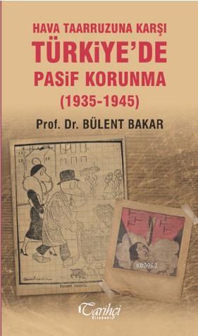 Hava Taarruzuna Karşı Türkiye'de Pasif Korunma (1935-1945) | Bülent Ba