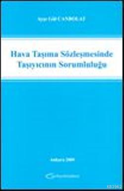 Hava Taşıma Sözleşmesinde Taşıyıcının Sorumluluğu | Ayşe Gül Canbolat 