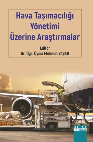 Hava Taşımacılığı Yönetimi Üzerine Araştırmalar | Mehmet Yaşar | Detay