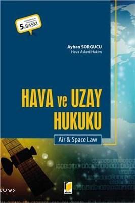 Hava ve Uzay Hukuku Air and Space Law | Ayhan Sorgucu | Adalet Yayınev