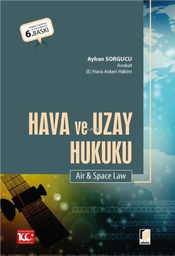 Hava ve Uzay Hukuku (Air & Space Law) | Ayhan Sorgucu | Adalet Yayınev