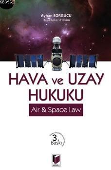 Hava Ve Uzay Hukuku | Ayhan Sorgucu | Adalet Yayınevi