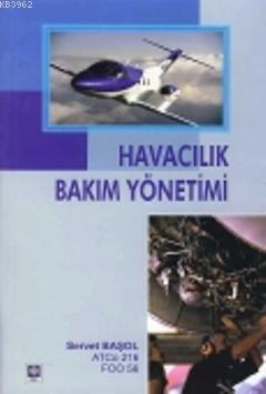 Havacılık Bakım Yönetimi | Servet Başol | Ekin Kitabevi Yayınları