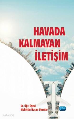 Havada Kalmayan İletişim | Muhittin Hasan Uncular | Nobel Akademik Yay