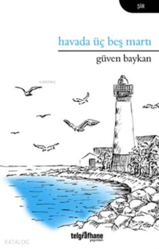 Havada Üç Beş Martı | Güven Baykan | Telgrafhane Yayınları