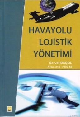 Havayolu Lojistik Yönetimi | Servet Başol | Ekin Kitabevi Yayınları