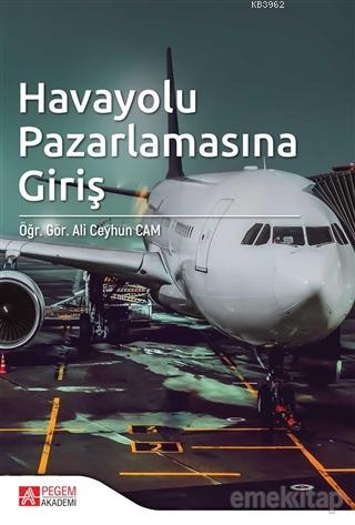 Havayolu Pazarlamasına Giriş | Ali Ceyhun Cam | Pegem Akademi Yayıncıl