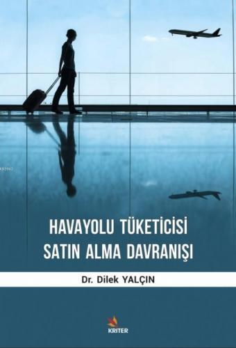 Havayolu Tüketicisi Satın Alma Davranışı | Dilek Yalçın | Kriter Yayın