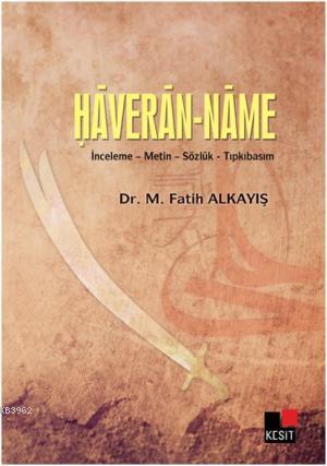 Haveran-Name; İnceleme - Metin - Sözlük - Tıpkıbasım | Fatih Alkayış |