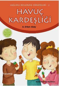 Havuç Kardeşliği; Sağlıklı Beslenme Hikayeleri-2 | A. Erkan Akay | Hay