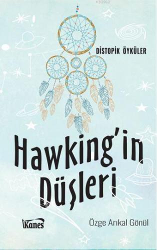 Hawking'in Düşleri; Distopik Öyküler | Özge Arıkal Gönül | Kanes Yayın