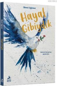 Hayal Gibiydik | Ahmet Aytimur | Ren Kitap