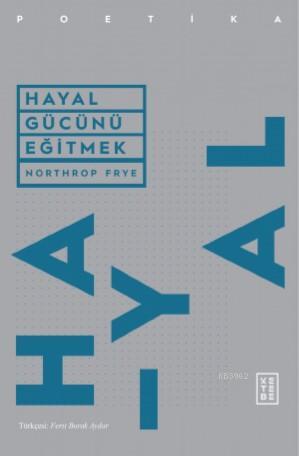 Hayal Gücünü Eğitmek | Northrop Frye | Ketebe Yayınları