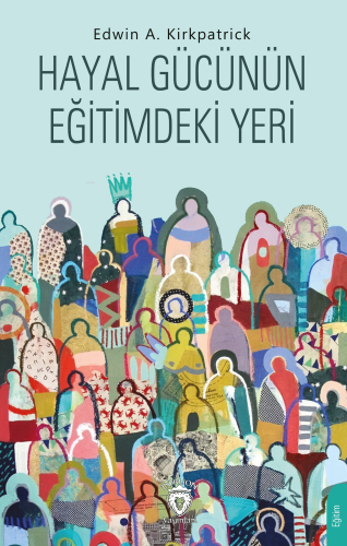 Hayal Gücünün Eğitimdeki Yeri | Edwin A. Kirkpatrick | Dorlion Yayınev