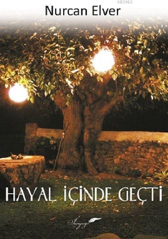 Hayal İçinde Geçti | Nurcan Elver | İnceyazı Yayıncılık