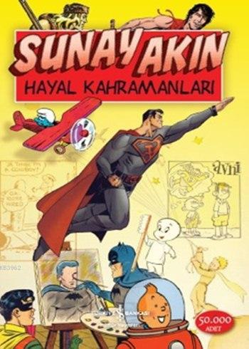 Hayal Kahramanları | Sunay Akın | Türkiye İş Bankası Kültür Yayınları