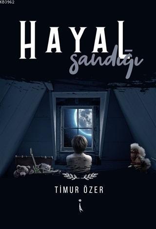 Hayal Sandığı | Timur Özer | İkinci Adam Yayınları