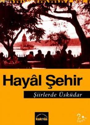 Hayal Şehir Şiirlerde Üsküdar | Kemal Kahramanoğlu | Kaknüs Yayınları