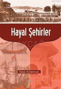 Hayal Şehirler | Hasan Ali Demircan | Akçağ Basım Yayım Pazarlama