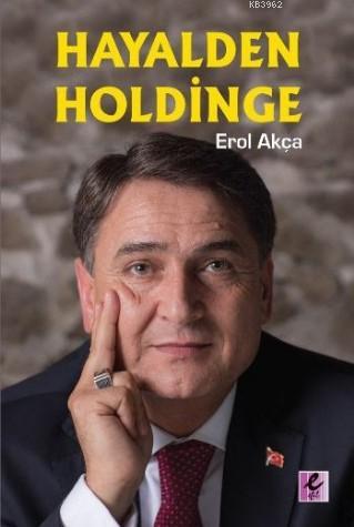 Hayalden Holdinge | Erol Akça | Efil Yayınevi