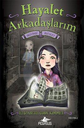 Hayalet Arkadaşlarım 1 - Okuldaki Hayalet | Elizabeth Cody Kimmel | Pe