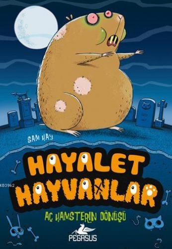 Hayalet Hayvanlar - 1; Aç Hamsterın Dönüşü | Sam Hay | Pegasus Yayıncı