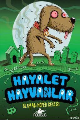 Hayalet Hayvanlar - 3 Uluyan Köpek Gecesi | Sam Hay | Pegasus Yayıncıl