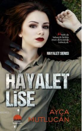 Hayalet Lise; Hayalet Serisi 1 Kitap | Ayça Mutlucan | Kent Kitap