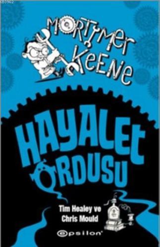 Hayalet Ordusu - Mortimer Keene | Tim Healey | Epsilon Yayınevi