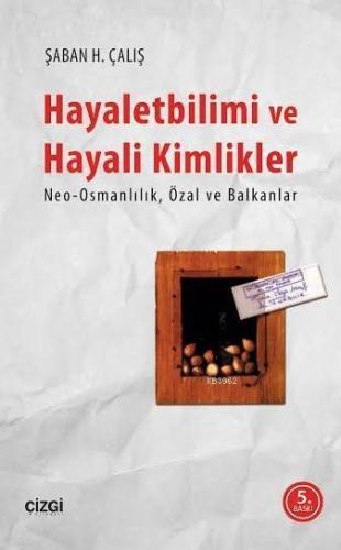 Hayaletbilimi ve Hayali Kimlikler; Neo-Osmanlılık Özal ve Balkanlar | 