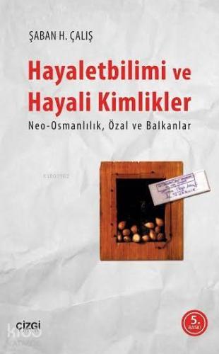 Hayaletbilimi ve Hayali Kimlikler; Neo-Osmanlılık Özal ve Balkanlar | 