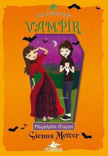 Hayaletin Gizemi - Kız Kardeşim Vampir 17 | Sienna Mercer | Pegasus Ya