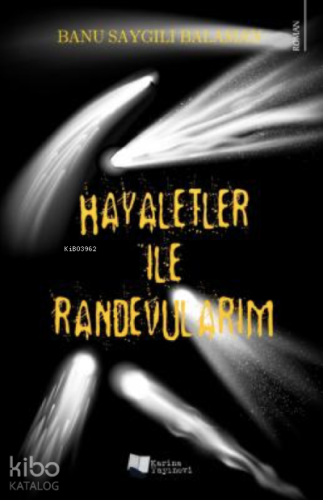 Hayaletler ile Randevularım | Banu Saygılı Balaman | Karina Kitap