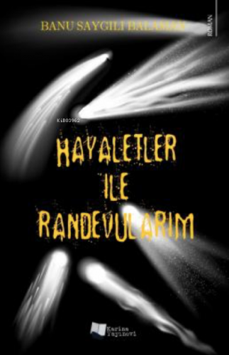 Hayaletler ile Randevularım | Banu Saygılı Balaman | Karina Kitap