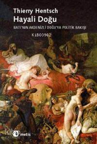 Hayali Doğu; Batı´nın Akdenizli Doğu´ya Politik Bakışı | Thierry Hents