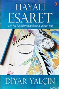 Hayali Esaret; Sen Hiç Hayallerini Anılarına Üfledin Mi? | Diyar Yalçı