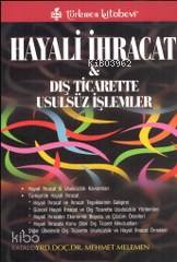 Hayali İhracat; ve Dış Ticarette Usulsüz İşlemler | Mehmet Melemen | T