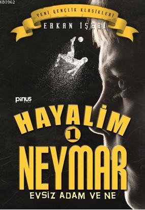 Hayalim Neymar 1- Evsiz Adam ve Ne | Erkan İşeri | Pinus Kitap