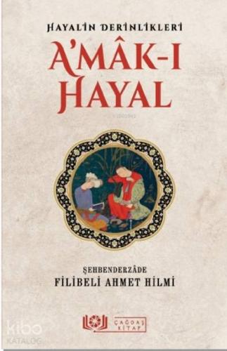 Hayalin Derinlikleri A'mâk-ı Hayal | Şehbenderzâde Filibeli Ahmet Hilm