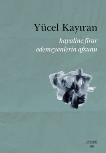 Hayaline Firar Edemeyenlerin Afsunu | Yücel Kayıran | Everest Yayınlar