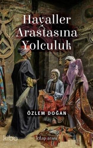 Hayaller Arastasına Yolculuk | Özlem Doğan | Kitap Arası