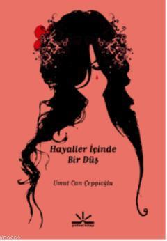 Hayaller İçinde Bir Düş | Umut Can Çeppioğlu | Potkal Kitap Yayınları