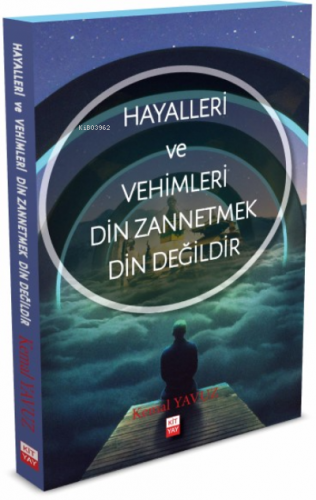 Hayalleri ve Vehimleri Din Zannetmek Din Değildir | Kemal Yavuz | Kity