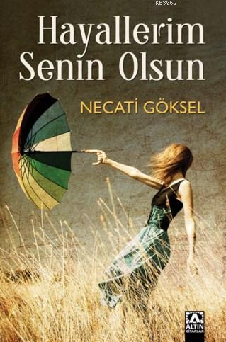 Hayallerim Senin Olsun | Necati Göksel | Altın Kitaplar