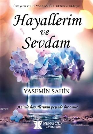 Hayallerim ve Sevdam; Azimle Hayallerimin Peşinde Bir Ömür... | Yasemi