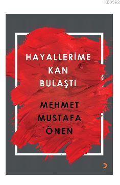 Hayallerime Kan Bulaştı | Mehmet Mustafa Önen | Cinius Yayınları